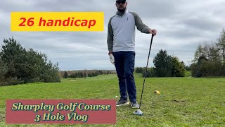 3 Hole Vlog  Sharpley Golf Course  I Surprise Myself [upl. by Yddeg]