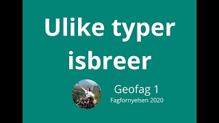 Geofag 1 43 Ulike typer isbreer temperaturinndeling og morfologisk inndeling [upl. by Allicsirp905]