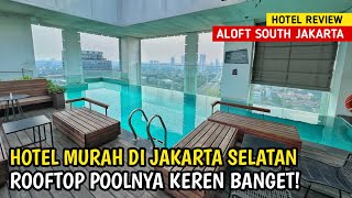 HOTEL MURAH JAKARTA DENGAN ROOFTOP POOL KEREN  ALOFT SOUTH JAKARTA [upl. by Hakvir]