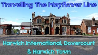 Travelling The Mayflower Line  Harwich International Dovercourt amp Harwich Town [upl. by Leahcimal]