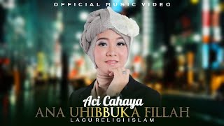 Aci Cahaya  Ana Uhibbuka Fillah  Official Music Video [upl. by Emor]