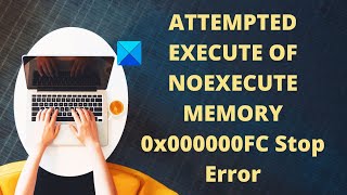 ATTEMPTED EXECUTE OF NOEXECUTE MEMORY 0x000000FC Stop Error [upl. by Caiaphas]