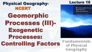 IAS PCS UPSC Physical GeographyNCERT LECTURE16 Geomorphic Processes III Controlling Factors [upl. by Friedlander965]