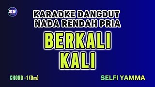 BERKALI KALI KARAOKE DANGDUT SELFI YAMMA NADA RENDAH COWO 1 Dm  KARAOKE DANGDUT BERKALI KALI [upl. by Arias]