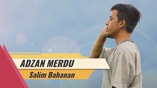 Adzan Merdu  Salim Bahanan [upl. by Anytsirhc253]