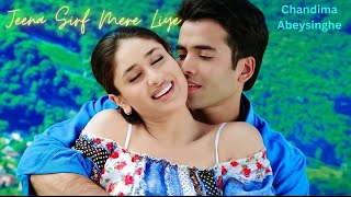 Jeena Sirf Mere Liye  Chandima Abeysinghe Cover  Tusshar Kapoor Kareena Kapoor [upl. by Eipper]