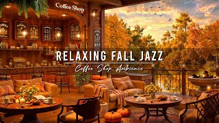 Cozy Fall Coffee Shop Ambience with Jazz Relaxing Music 🍂 Smooth Jazz Music amp Falling Leaves to Work [upl. by Alma388]