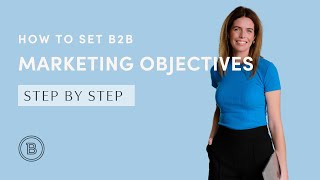 BBA Series Part 2  How To Write B2B Marketing Objectives plus set a budget [upl. by Barbur]