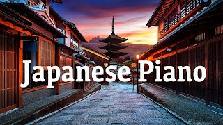 Beautiful Piano Music  Japanese Piano Music  Peaceful Music  Chill Out Pinao Music [upl. by Chobot298]