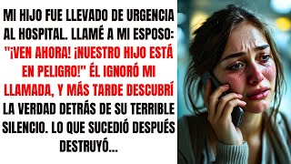 MI HIJO FUE HOSPITALIZADO Y MI MARIDO IGNORÓ MI LLAMADA LA VERDAD DETRÁS DE SU SILENCIO… [upl. by Anak]