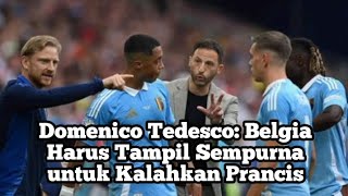 Domenico Tedesco Belgia Harus Tampil Sempurna untuk Kalahkan Prancis [upl. by Celinda]