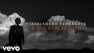 Alejandro Fernández  A Qué Sabe El Olvido Lyric Video [upl. by Keslie]