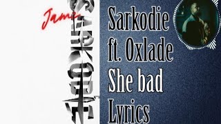 Sarkodie  She bad ft Oxlade Official lyrics video [upl. by Caddric]