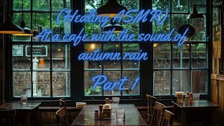 Healing Poem At a cafe with the sound of autumn rain Part 1 healing Autumn relaxing rain [upl. by Naejeillib264]