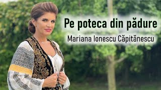 Mariana Ionescu Căpitănescu  Pe poteca din pădure Videoclip Oficial [upl. by Nanreh595]