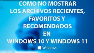 Como ocultar la visualizacion de archivos recientes favoritos y recomendados en Windows 10  11 [upl. by Aeret]