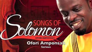 Ofori Amponsah  Serious [upl. by Hilliary764]