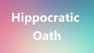 Hippocratic Oath  Medical Definition and Pronunciation [upl. by Naek296]