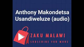 Anthony Makondetsa  usandiweluze [upl. by Benita]