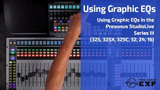 Using Graphic EQs in the Presonus StudioLive Series III 32S 32SX 32SC 32 24 16 [upl. by Araeit]