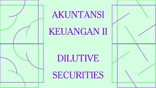 Akuntansi Keuangan II  Ch16 Dilutive Securities Part 1 [upl. by Atterrol]