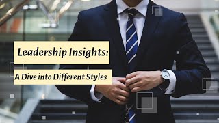 quotLeadership Insights A Dive into Different Stylesquot [upl. by Gladine]