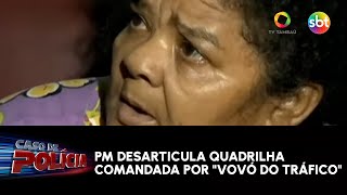 PM desarticula quadrilha comandada por quotvovó do tráficoquot [upl. by Maybelle]