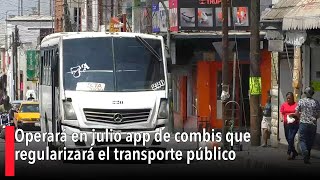 Operará en julio app de combis que regularizará el transporte público [upl. by Tini]