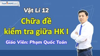 LIVE Chữa đề kiểm tra giữa HK I  Vật Lí 12  GV Phạm Quốc Toản [upl. by Igenia]