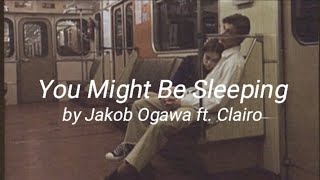 You Might Be Sleeping  Jakob Ogawa ft Clairo lyrics [upl. by Rodenhouse]