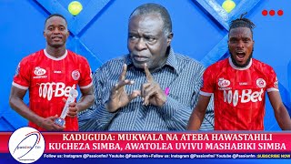 KADUGUDA MUKWALA NA ATEBA HAWASTAHILIKUCHEZA SIMBA AWATOLEA UVIVU MASHABIKI SIMBA [upl. by Airaet491]