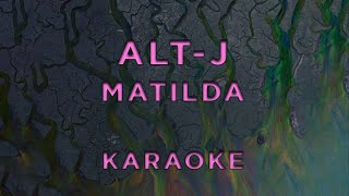 altJ  Matilda • KARAOKE [upl. by Enaujed472]