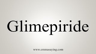 How To Say Glimepiride [upl. by Drehcir]