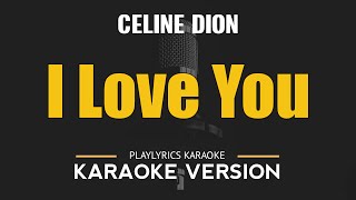 I LOVE YOU  Celine Dion HD Karaoke [upl. by Rabassa]