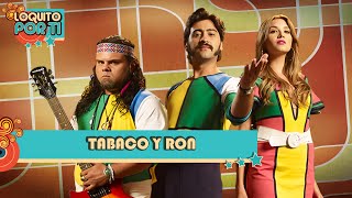 Tabaco y Ron  Loquito Por Ti ♪ Canción oficial  Letra  Caracol TV [upl. by Ecitnerp424]