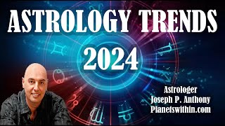 2024 Astrology Trends Its a Doozy Astrologer Joseph P Anthony [upl. by Lekcar615]