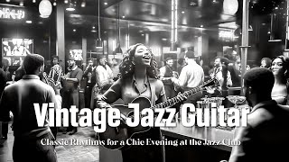 Vintage Jazz Guitar Melodies 🎶 Classic Rhythms for a Chic Evening at the Jazz Club 🌙 Swing Jazz [upl. by Brewster]