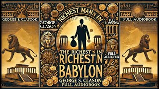 Uncover The Secrets Of Wealth With quotthe Richest Man In Babylonquot By George S Clason  Full Audiobook [upl. by Fan]