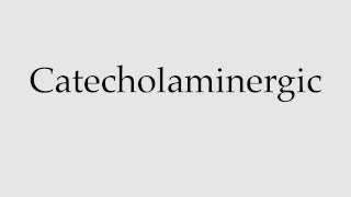 How to Pronounce Catecholaminergic [upl. by Blainey]