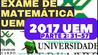 RESOLUÇÃO DE EXAME DE MATEMÁTICA UEM 2017 PARTE 2 3157 RESOLUÇÃO DETALHADA [upl. by Anertak]