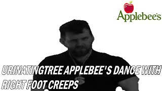 UrinatingTree Applebees Dance with Right Foot Creeps [upl. by Hussein522]