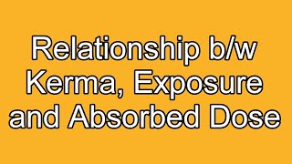 Relationship bw Kerma Exposure and Absorbed Dose [upl. by Aerdnaeel]