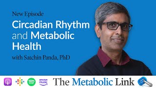 Satchin Panda PhD  Circadian Rhythm and Metabolic Health  The Metabolic Link Ep18 [upl. by Dorene589]