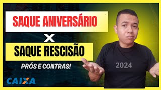 FGTS 2024  SAQUE ANIVERSARIO OU SAQUE RESCISÃO QUAL MELHOR [upl. by Halilak113]