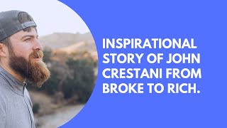 From broke to rich motivational story of John Crestani [upl. by Orimlede]