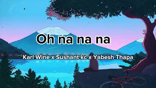 Karl Wine x Sushant kc x Yabesh Thapa  Oh no no no  Nepali version [upl. by Armitage789]