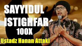 SAYYIDUL ISTIGHFAR 100x Ustadz Hanan Attaki  سيد الاستغفار [upl. by Niahs362]