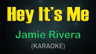 HEY ITS ME  KARAOKE  Jamie Rivera [upl. by Atiuqahs244]