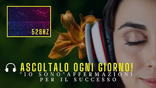 “IO SONO” Affermazioni per il Successo 🎧 528hz  booster subliminale [upl. by Doxia]