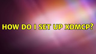 Ubuntu How do I set up XDMCP [upl. by Harod]